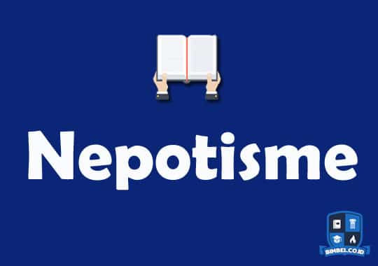 Pengertian Nepotisme, Dampak & Upaya Pemberantasan