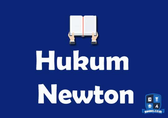 Pengertian Hukum Newton, Rumus & Contoh Soal